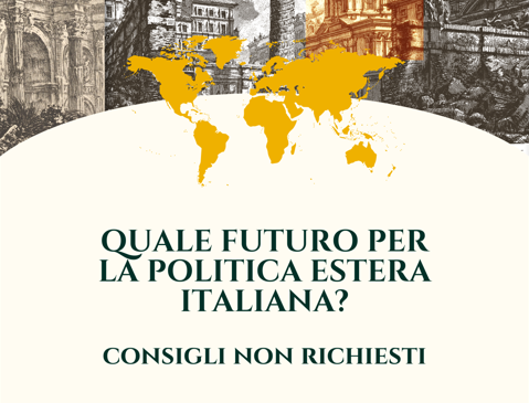 Quale futuro per la politica estera italiana?  Consulenza non richiesta